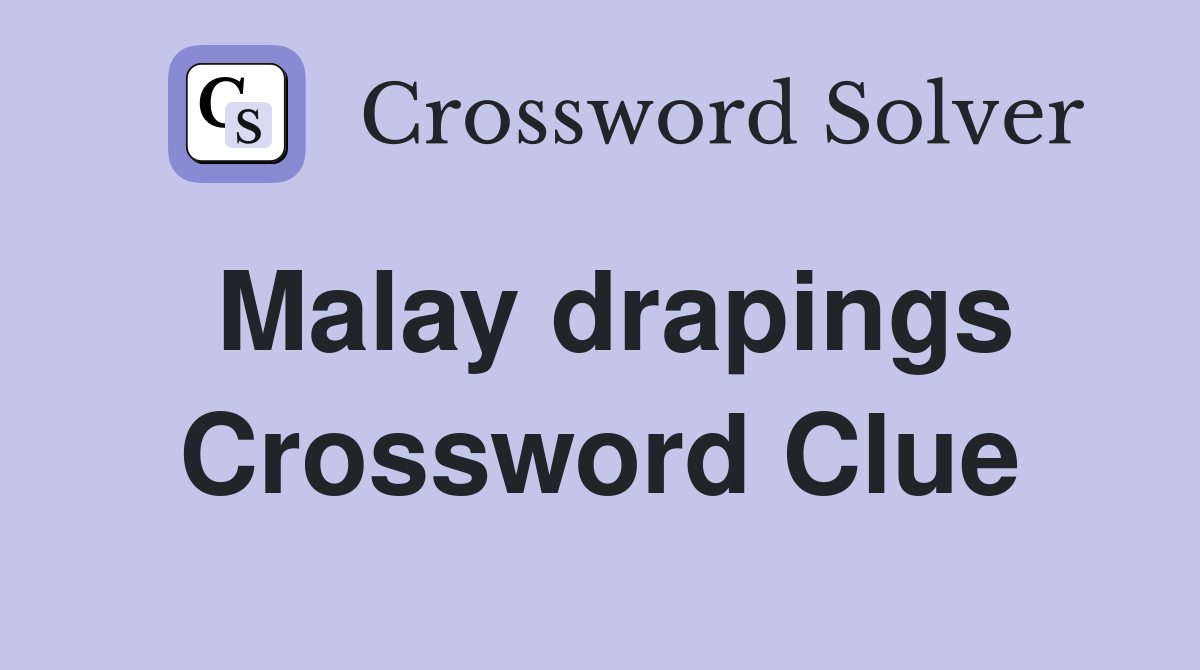 Malay drapings Crossword Clue