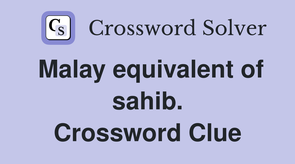 Malay equivalent of sahib. Crossword Clue