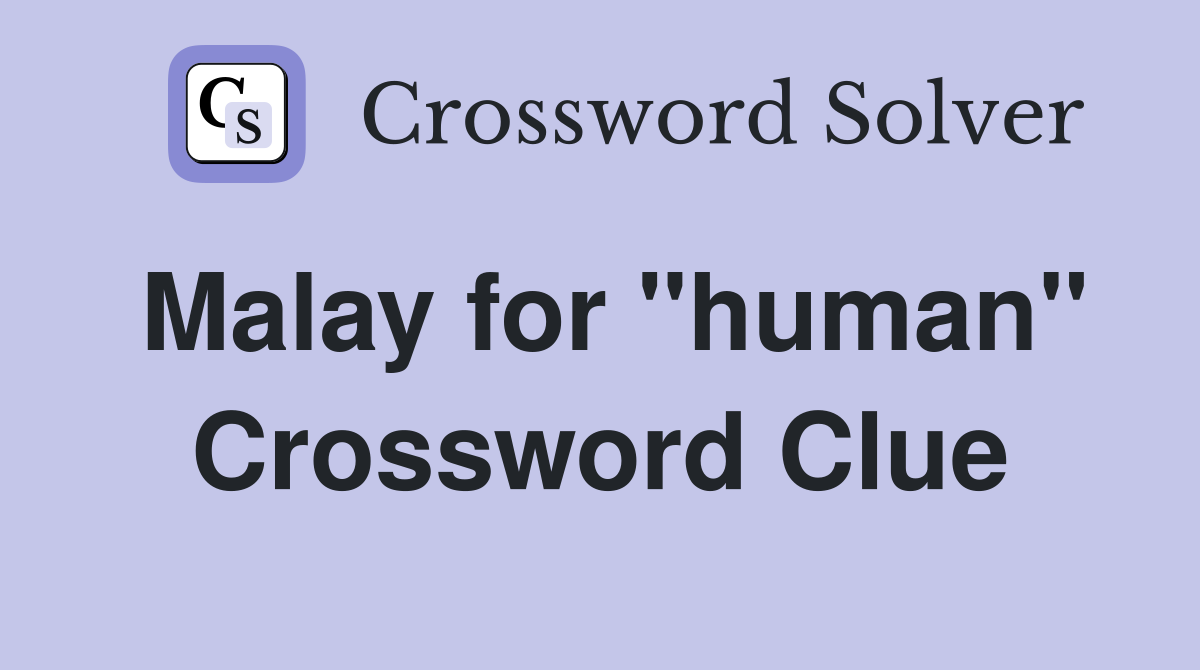 Malay for "human" Crossword Clue