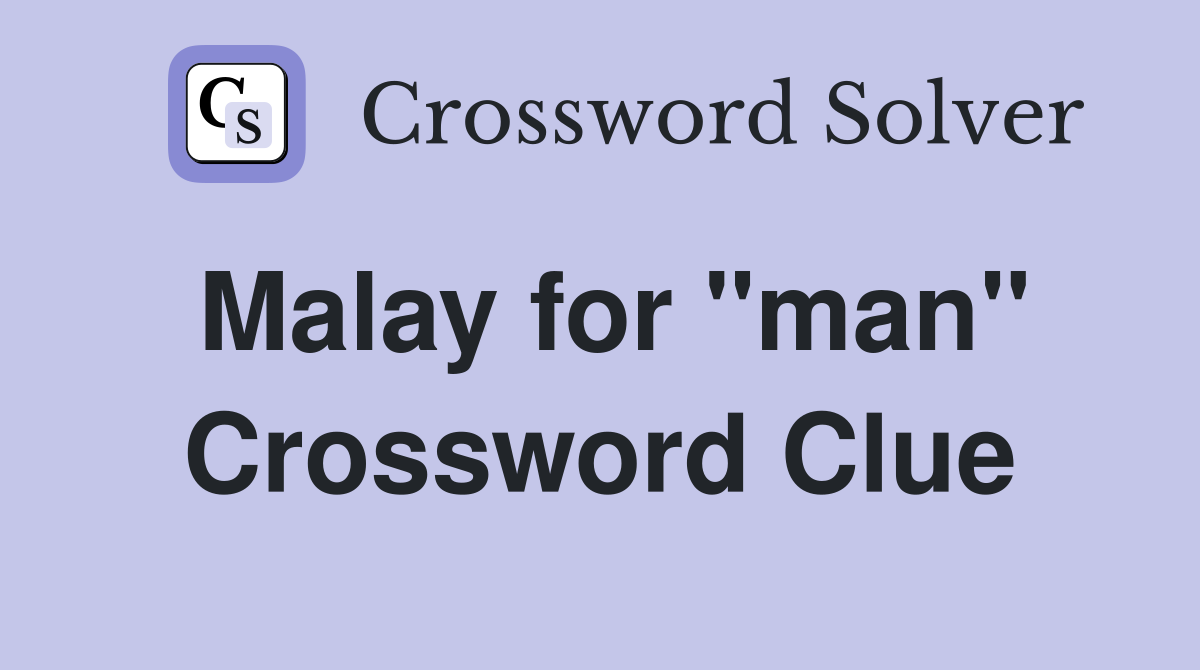 Malay for "man" Crossword Clue