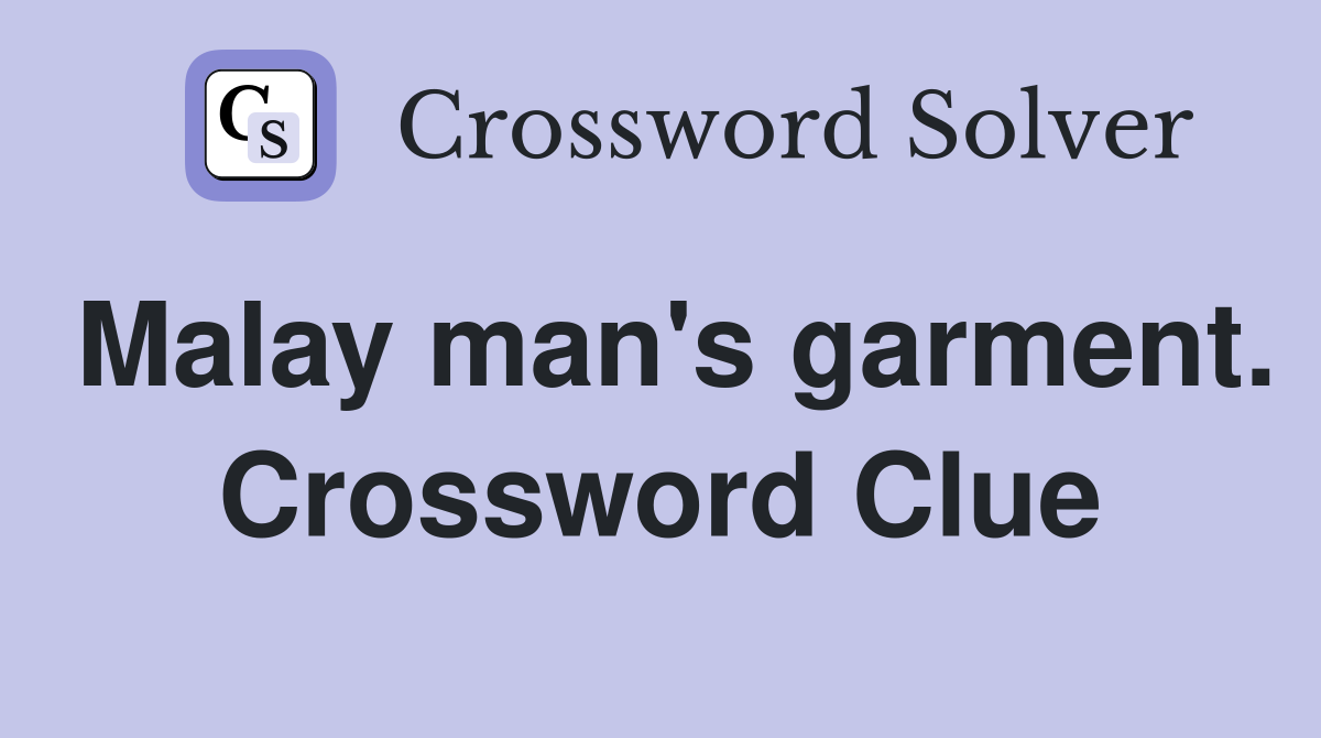 Malay man's garment. Crossword Clue