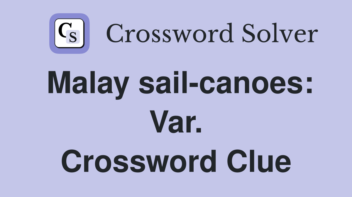 Malay sail-canoes: Var. Crossword Clue