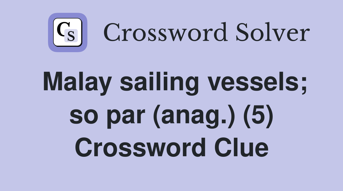Malay sailing vessels; so par (anag.) (5) Crossword Clue