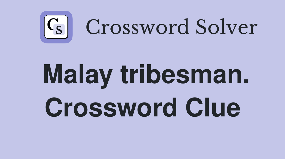 Malay tribesman. Crossword Clue