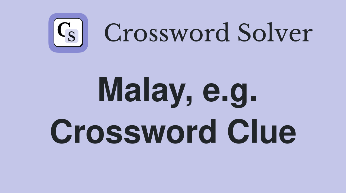 Malay, e.g. Crossword Clue