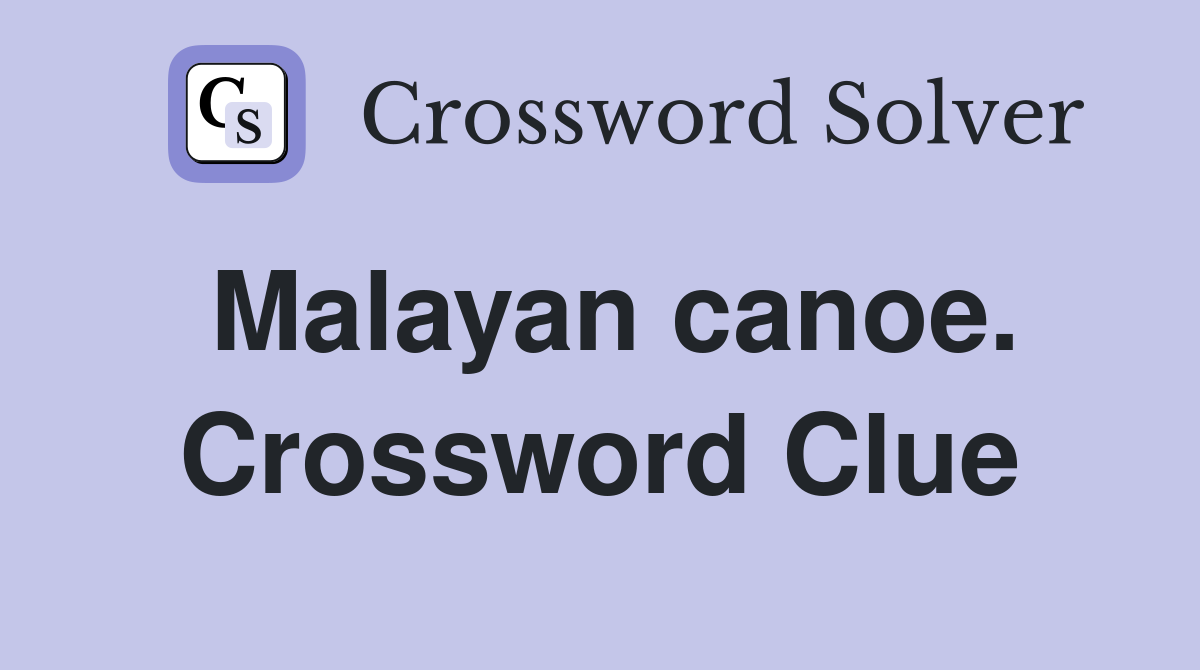 Malayan canoe. Crossword Clue