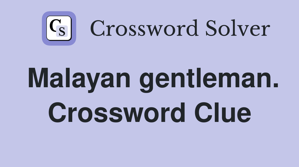 Malayan gentleman. Crossword Clue