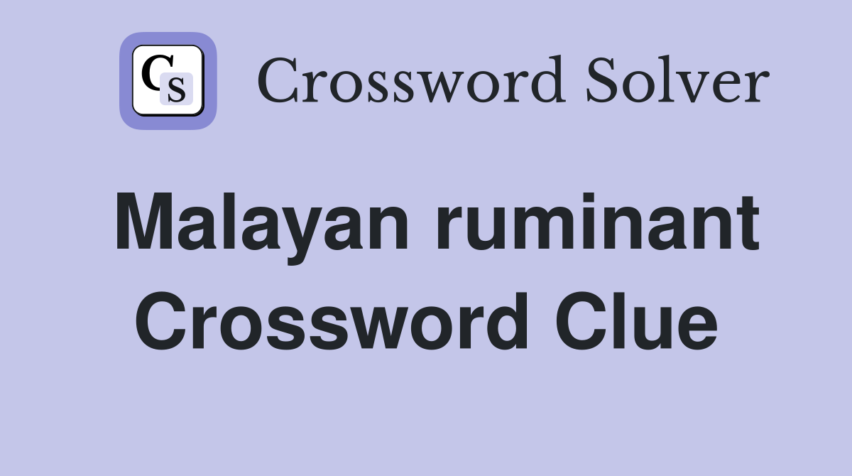 Malayan ruminant Crossword Clue