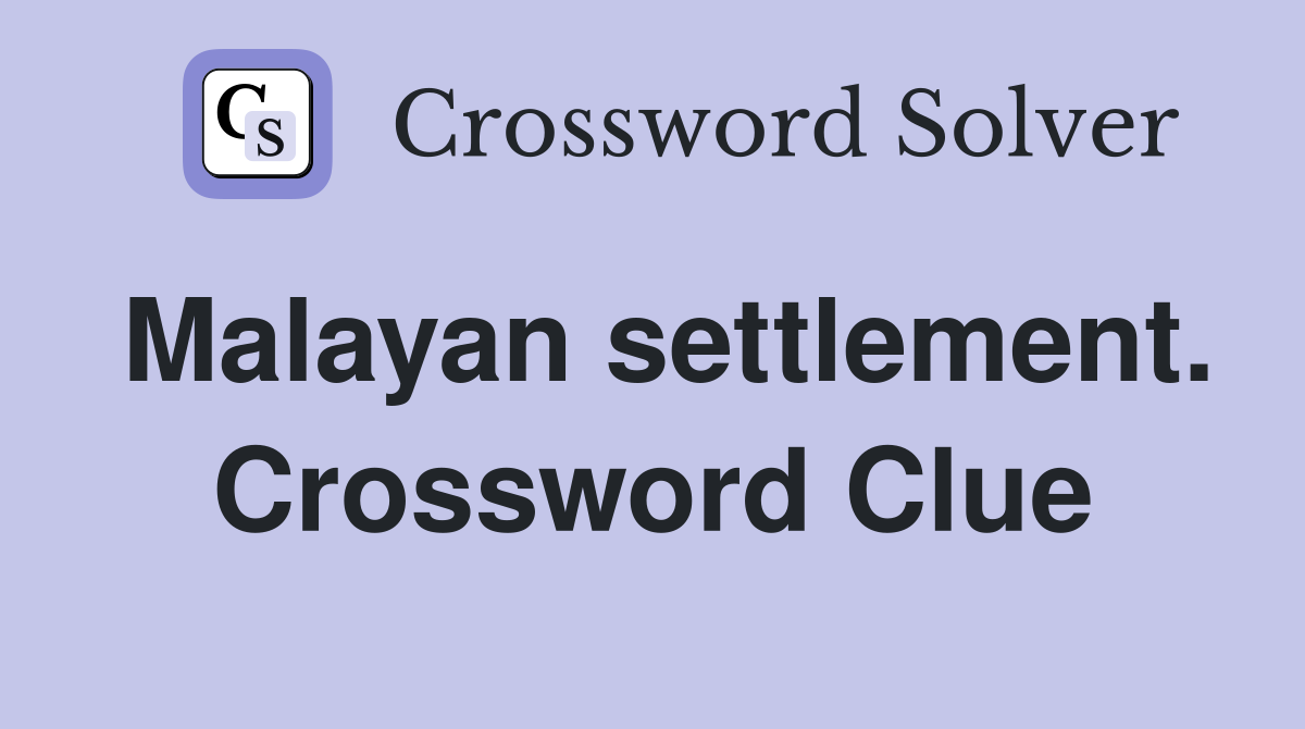 Malayan settlement. Crossword Clue