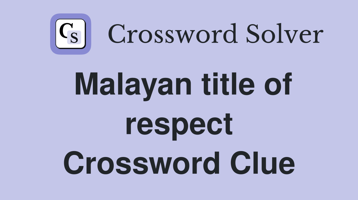 Malayan title of respect Crossword Clue