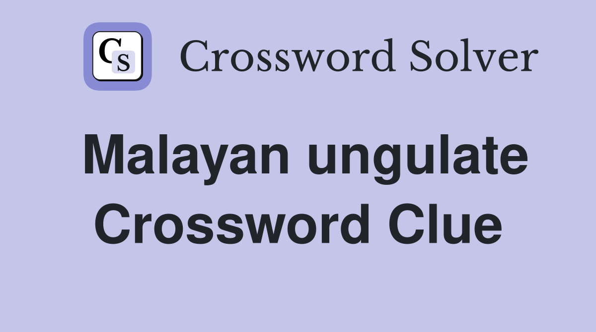 Malayan ungulate Crossword Clue