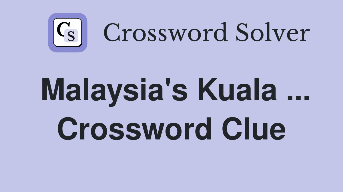 Malaysia's Kuala ... Crossword Clue