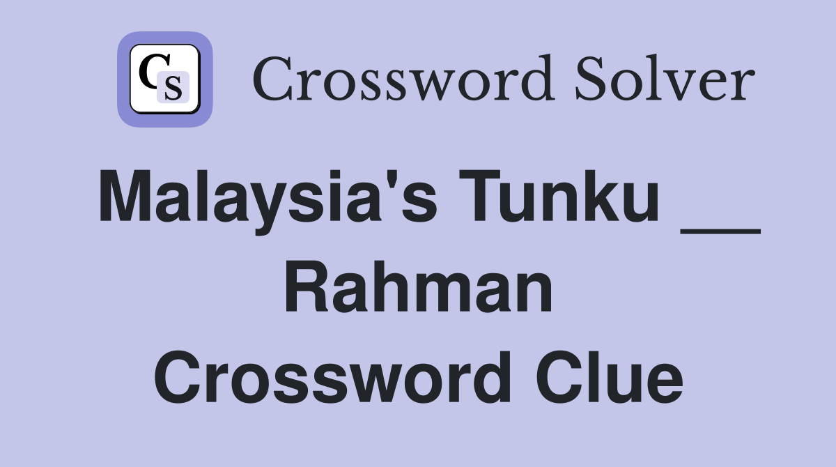 Malaysia's Tunku __ Rahman Crossword Clue