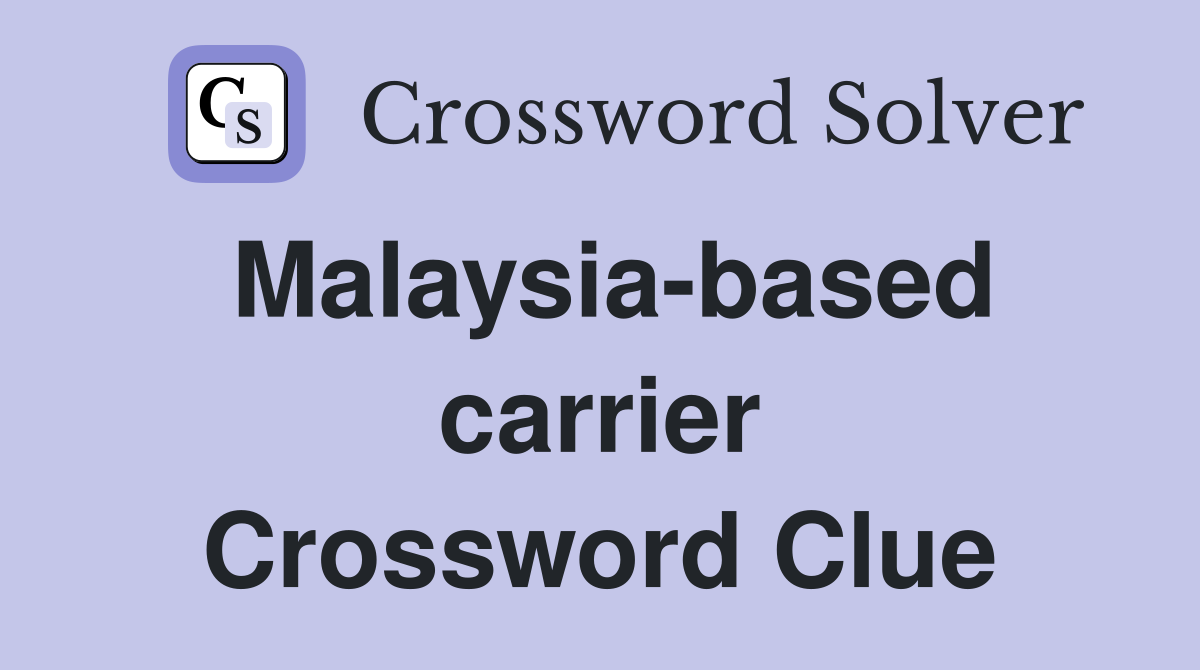 Malaysia-based carrier Crossword Clue