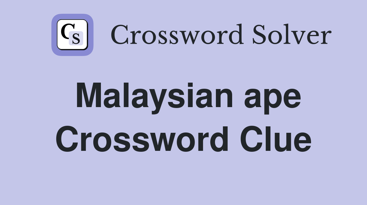 Malaysian ape Crossword Clue