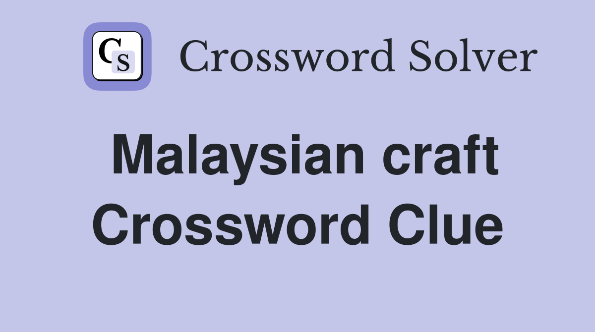Malaysian craft Crossword Clue