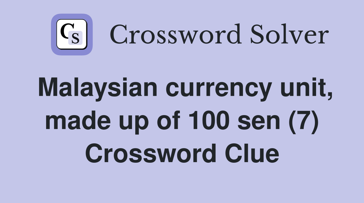 Malaysian currency unit, made up of 100 sen (7) Crossword Clue
