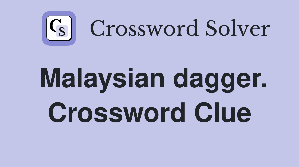Malaysian dagger. Crossword Clue