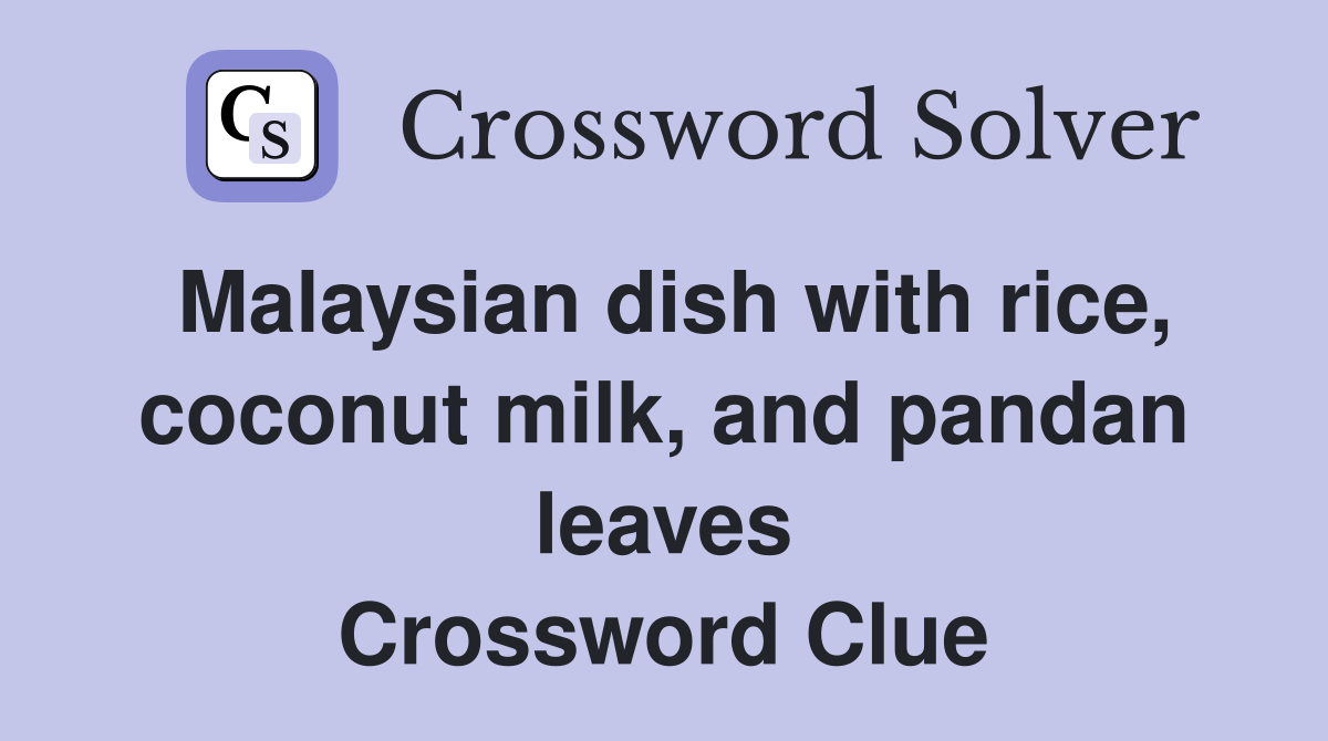 Malaysian dish with rice, coconut milk, and pandan leaves Crossword Clue