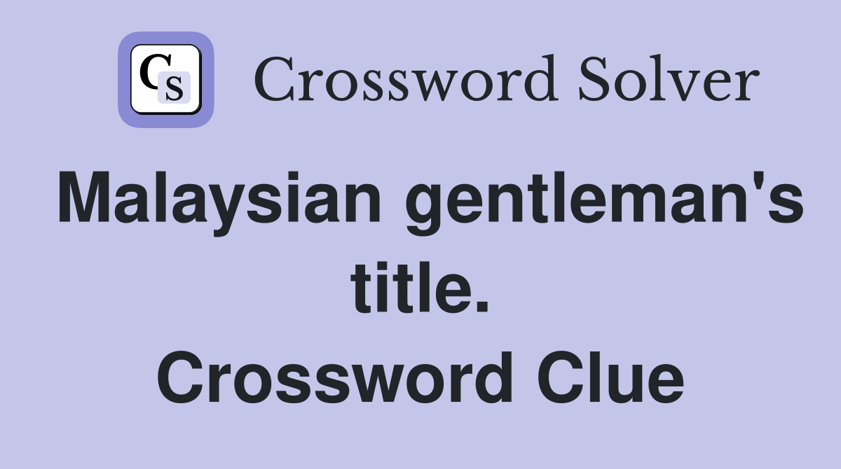Malaysian gentleman's title. Crossword Clue