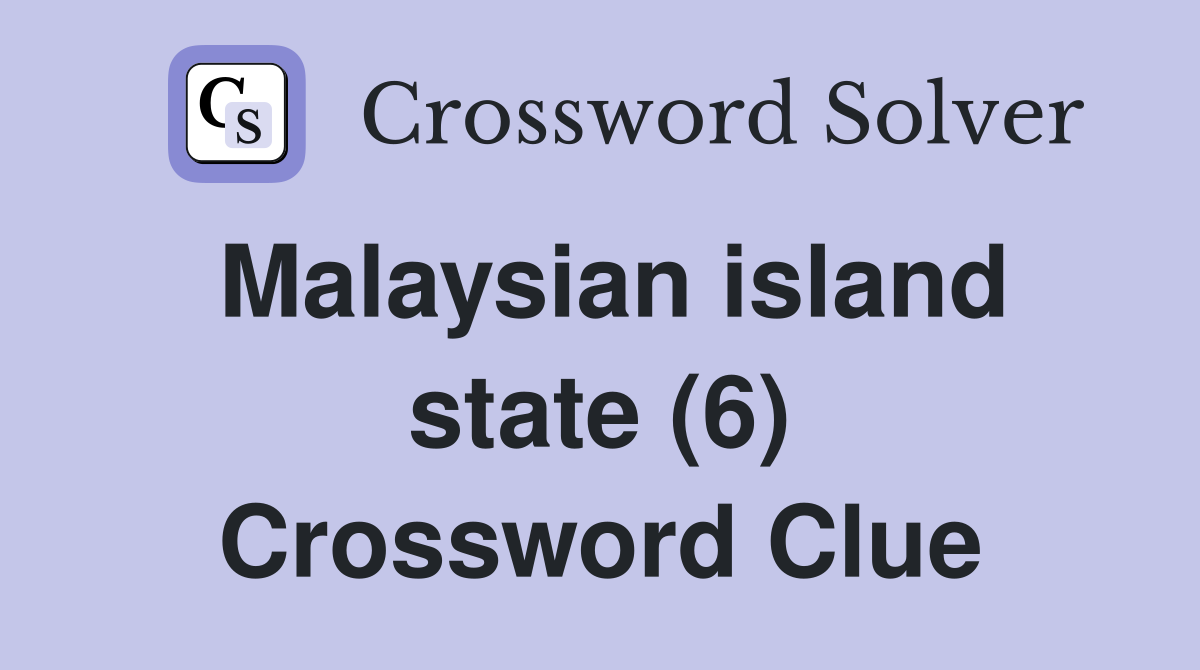 Malaysian island state (6) Crossword Clue