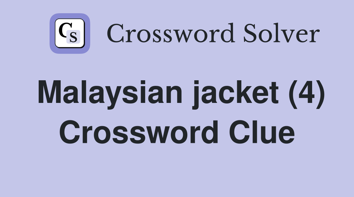Malaysian jacket (4) Crossword Clue