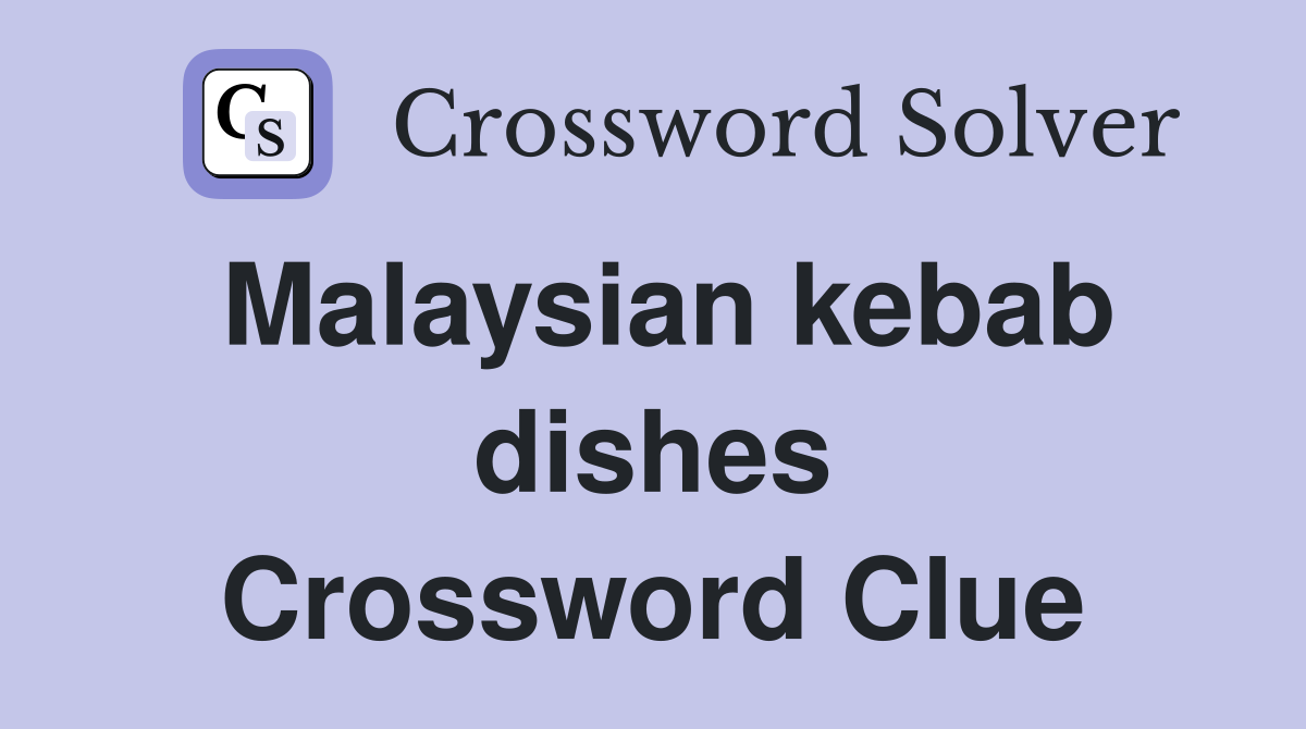 Malaysian kebab dishes Crossword Clue
