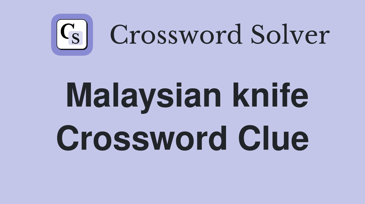 Malaysian knife Crossword Clue