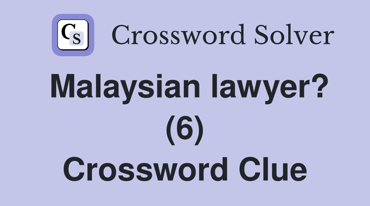 Malaysian lawyer? (6) Crossword Clue