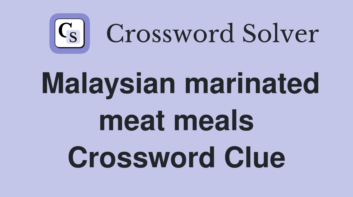 Malaysian marinated meat meals Crossword Clue