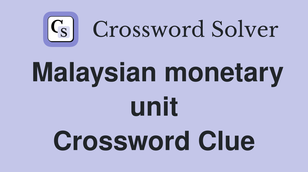 Malaysian monetary unit Crossword Clue