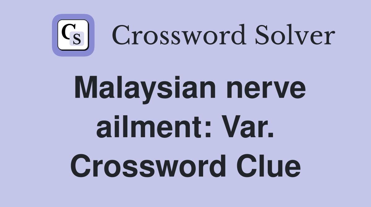 Malaysian nerve ailment: Var. Crossword Clue