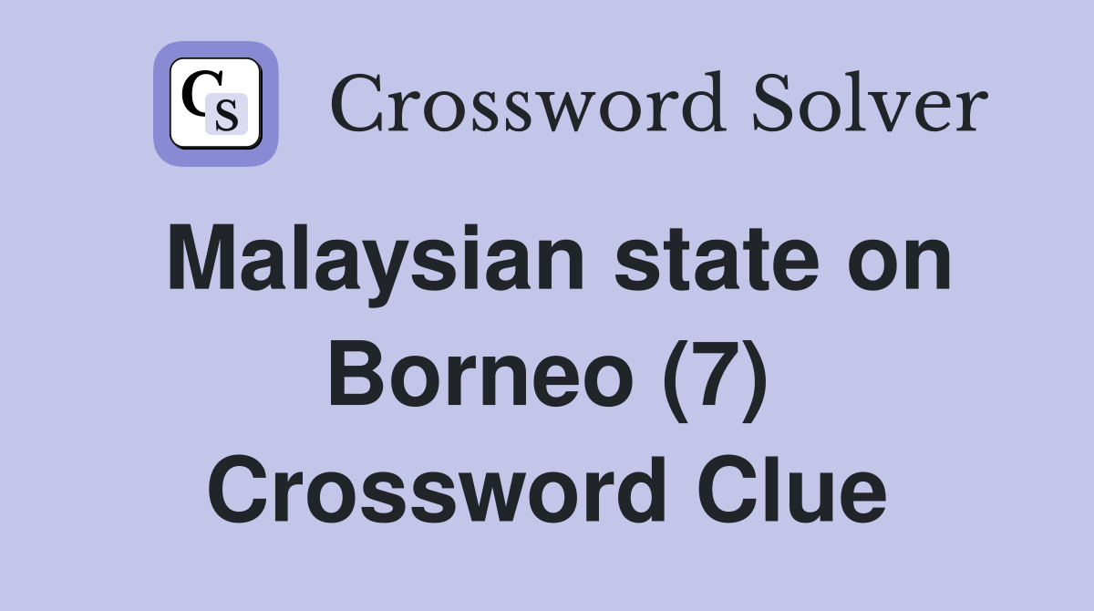 Malaysian state on Borneo (7) Crossword Clue
