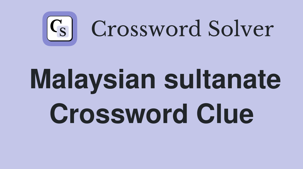 Malaysian sultanate Crossword Clue