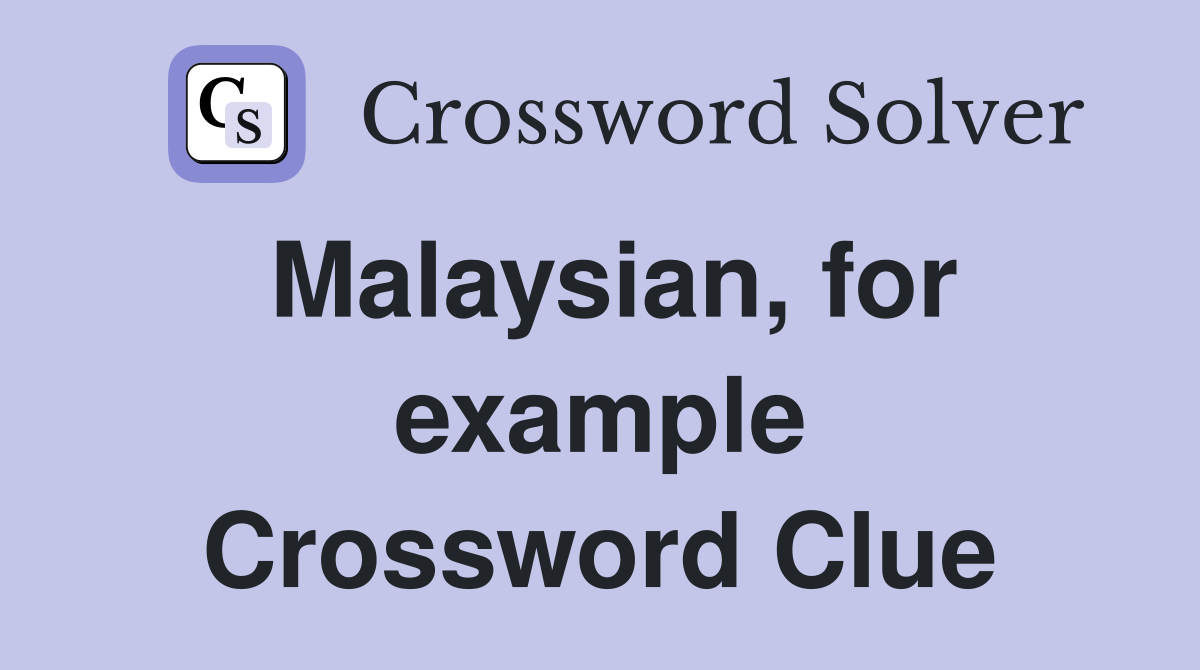 Malaysian, for example Crossword Clue