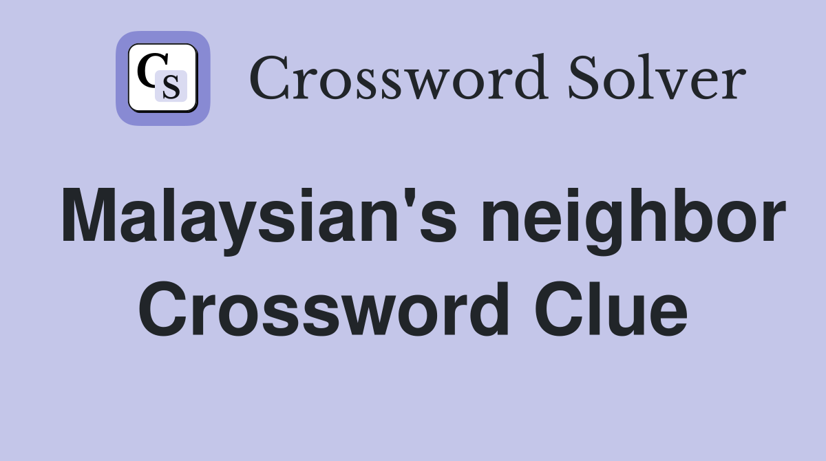 Malaysian's neighbor Crossword Clue