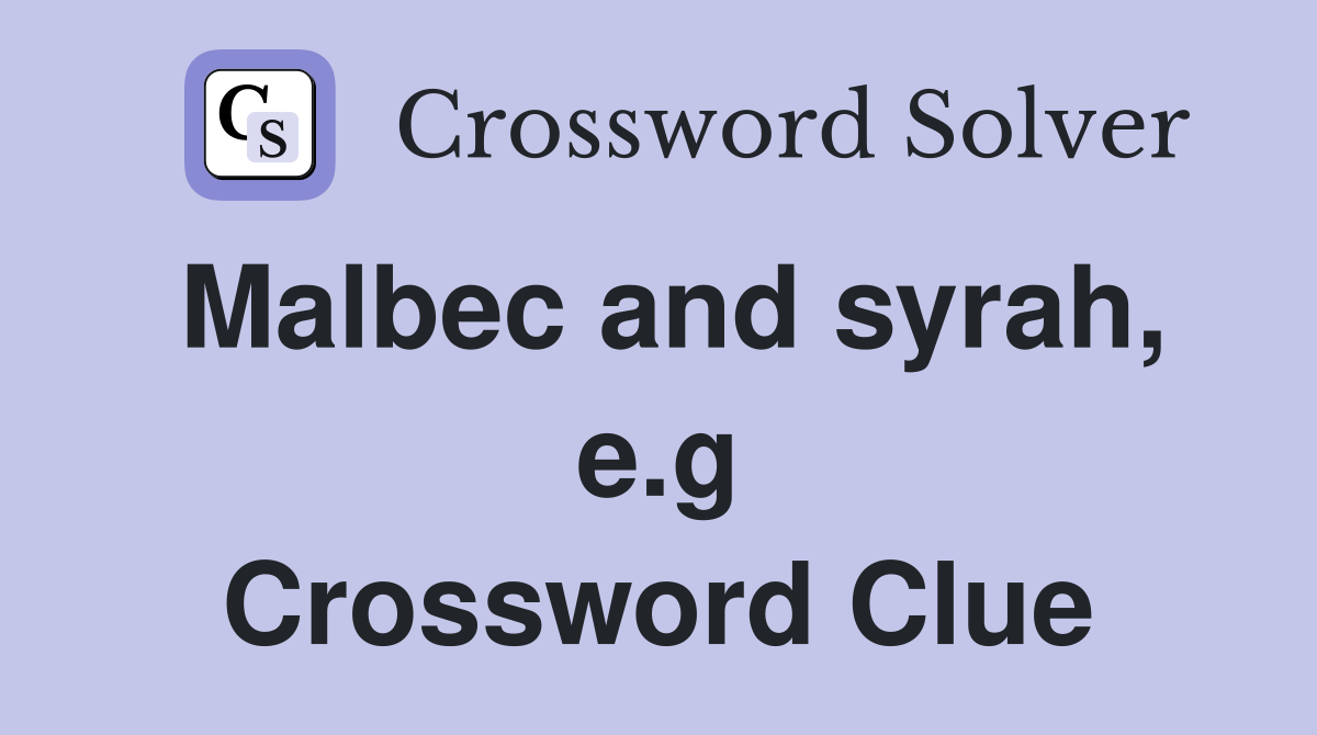 Malbec and syrah, e.g Crossword Clue
