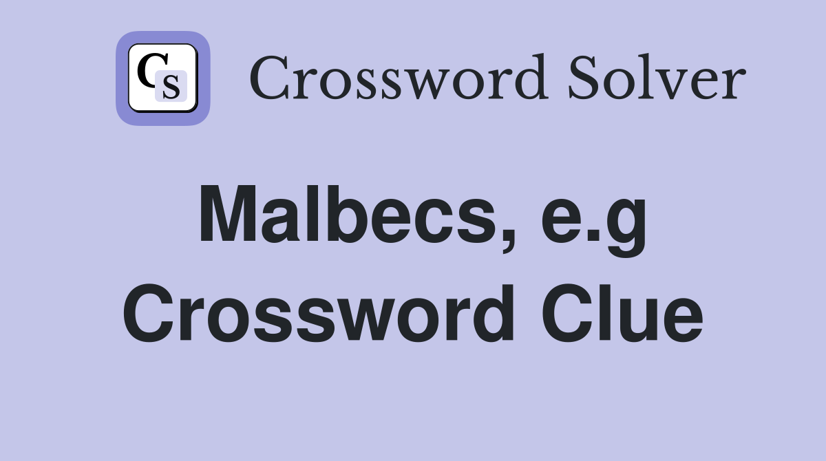 Malbecs e g Crossword Clue Answers Crossword Solver