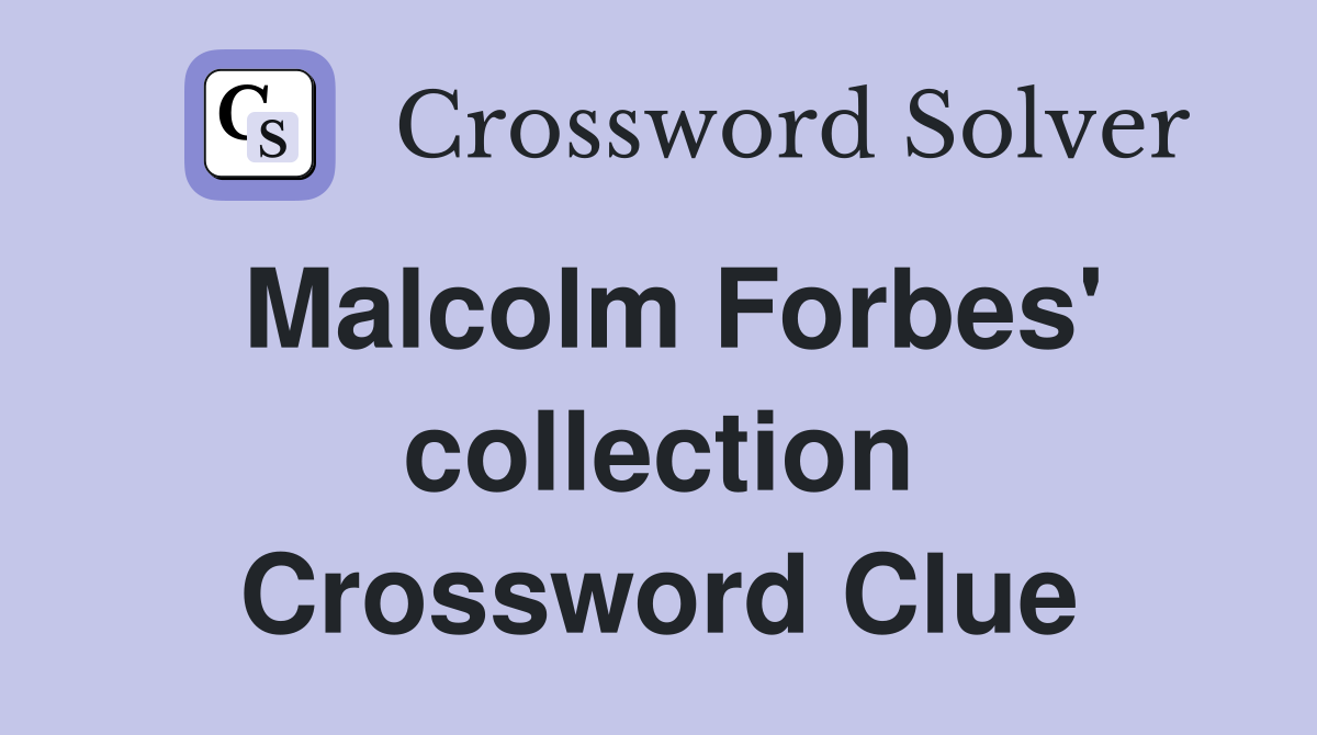 Malcolm Forbes' collection Crossword Clue