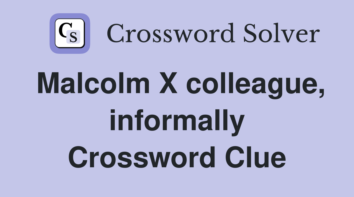 Malcolm X colleague, informally Crossword Clue