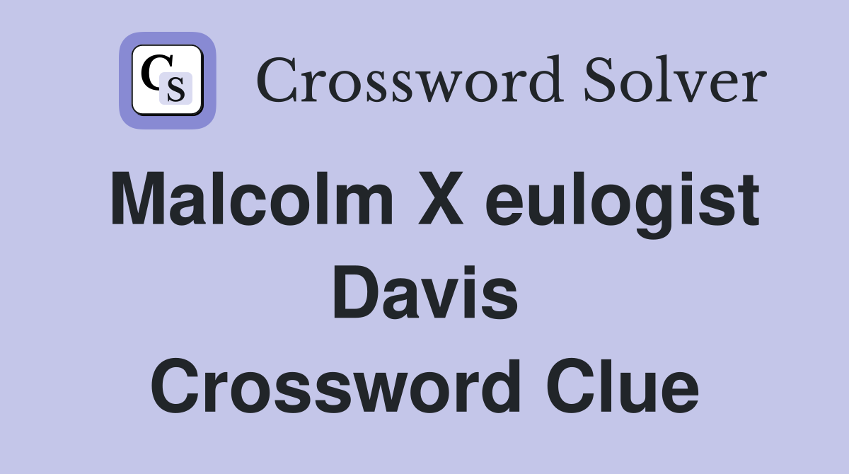 Malcolm X eulogist Davis Crossword Clue