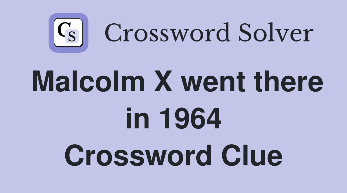 Malcolm X went there in 1964 Crossword Clue