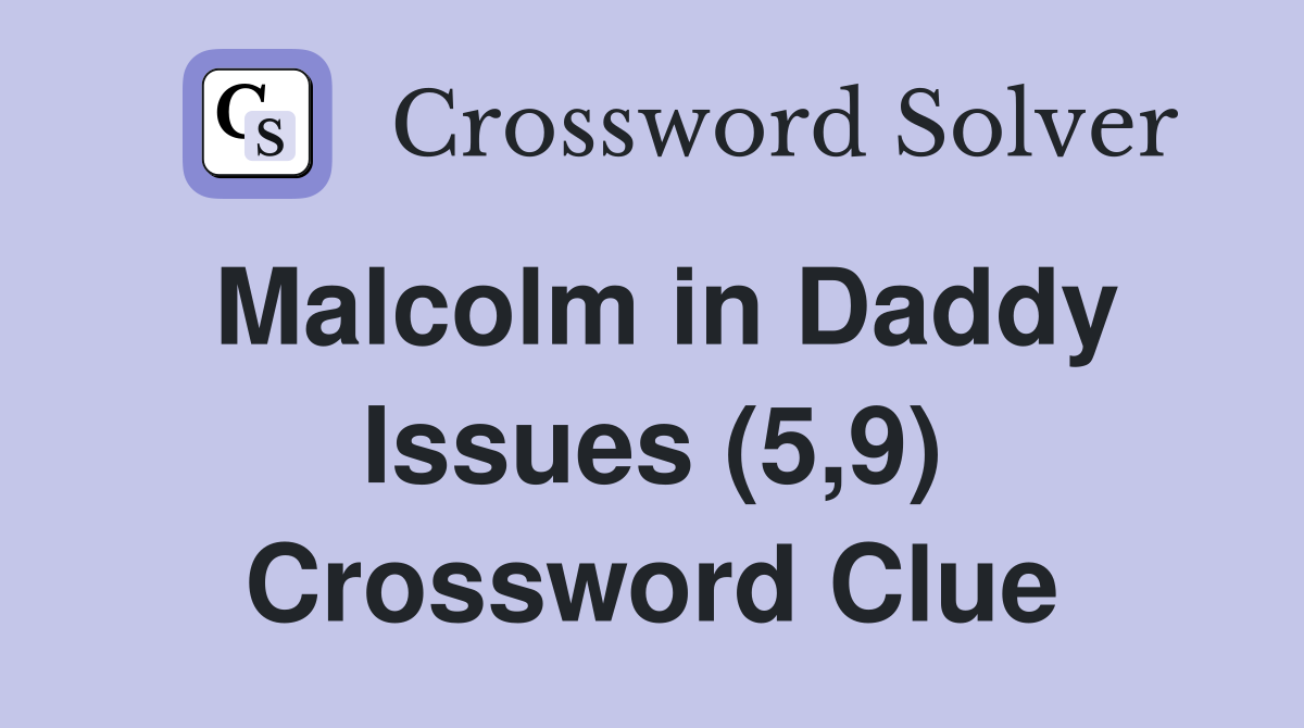 Malcolm in Daddy Issues (5,9) Crossword Clue