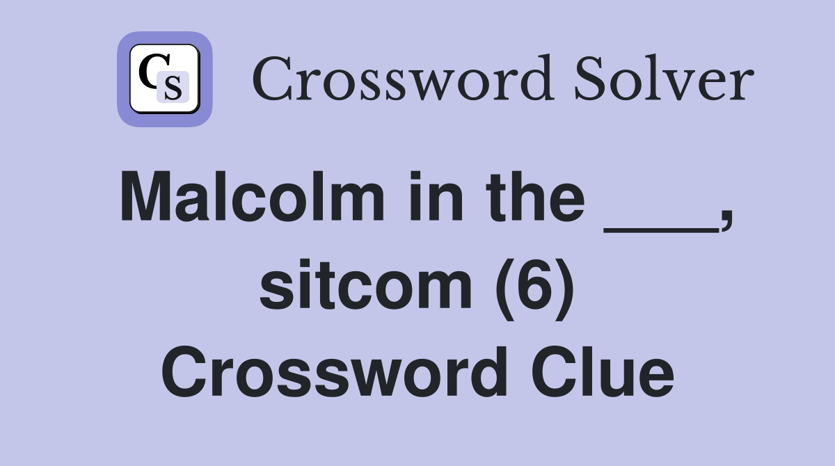Malcolm in the ___, sitcom (6) Crossword Clue
