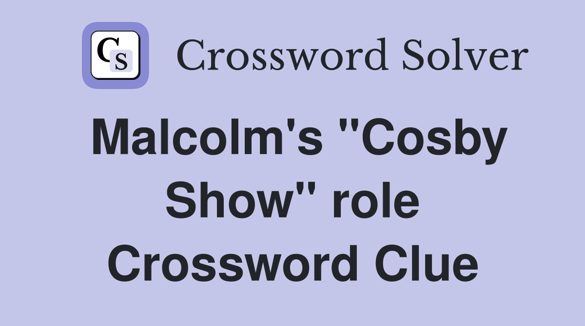 Malcolm's "Cosby Show" role Crossword Clue