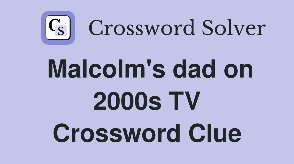 Malcolm's dad on 2000s TV Crossword Clue