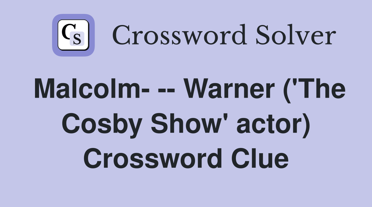 Malcolm- -- Warner ('The Cosby Show' actor) Crossword Clue