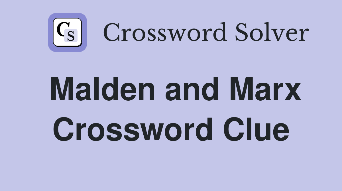 Malden and Marx Crossword Clue