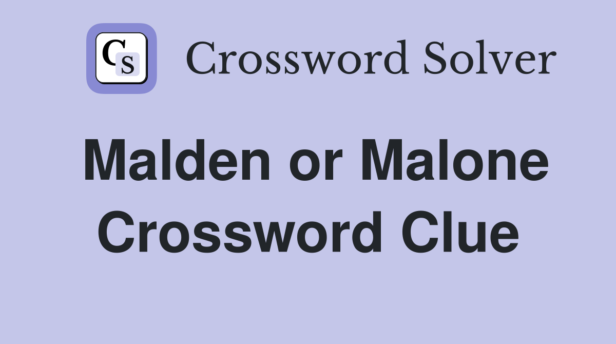 Malden or Malone Crossword Clue