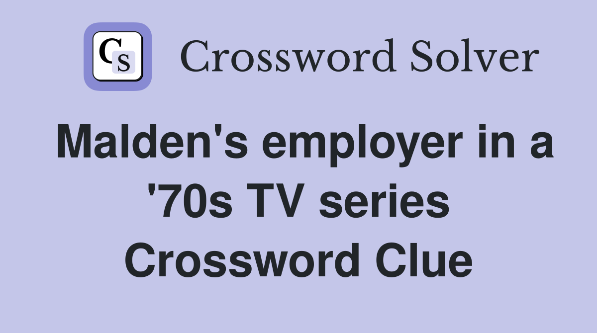Malden's employer in a '70s TV series Crossword Clue